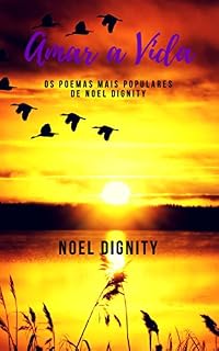 Livro Amar a Vida: Os Poemas Mais Populares de Noel Dignity