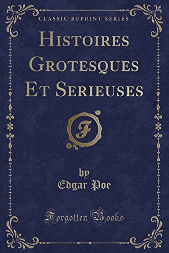 Histoires Grotesques Et Sérieuses (Classic Reprint) (French Edition)
