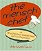 The Mensch Chef: Or Why Delicious Jewish Food Isn't an Oxymoron by Mitchell Davis