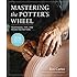 Mastering the Potter's Wheel: Techniques, Tips, and Tricks for Potters