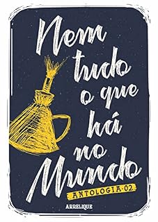 Livro Nem tudo o que há no mundo 02 - Antologia: Uma reunião de textos de autores e autoras que estão escrevendo atualmente em Caruaru/PE.