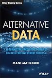 Alternative Data: Capturing the Predictive Power of Big Data for Investment Success