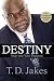 Destiny: Step into Your Purpose - Book by T.D. Jakes