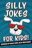 Silly Jokes For Kids - Hundreds Of Really Funny, Silly Jokes Inside!: Hilarious Joke Book For Kids A by Freddy Frost