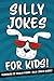 Silly Jokes For Kids - Hundreds Of Really Funny, Silly Jokes Inside!: Hilarious Joke Book For Kids A by Freddy Frost
