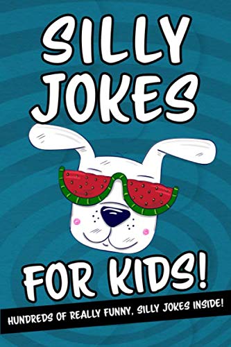 Silly Jokes For Kids - Hundreds Of Really Funny, Silly Jokes Inside!: Hilarious Joke Book For Kids A by Freddy Frost