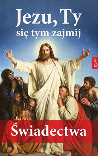Jezu, Ty sie tym zajmij. Swiadectwa