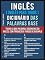 Livro Inglês ( Inglês Para Todos ) Dicionário das Palavras Base: Todas as 850 palavras essenciais do Inglês, com tradução e frases de exemplo (Foreign Language Learning Guides)