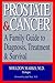 Prostate & Cancer: A Family Guide to Diagnosis, Treatment & Survival by 