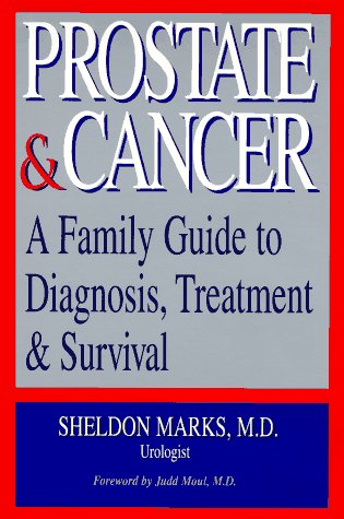 Prostate & Cancer: A Family Guide to Diagnosis, Treatment & Survival by Sheldon Marks (Paperback)