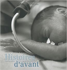 Amazon Fr Histoires D Avant L Apprivoisement Du Monde De La Prematurite Berne Audeoud Frederique Collectif Livres