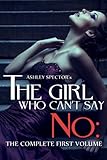 The Girl Who Can't Say No: The Complete First Volume (A BDSM Erotic Romance Novel)