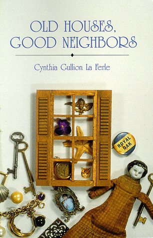 Old Houses, Good Neighbors : Reflections and Celebrations of Everyday Life in a Small Town