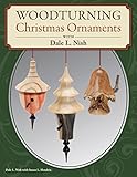 Woodturning Christmas Ornaments with Dale L. Nish (Fox Chapel Publishing) Step-by-Step Instructions & Photos for 12 Elegant Wood-Turned Pieces to Decorate Your Tree and Deck the Halls for the Holidays by Dale Nish