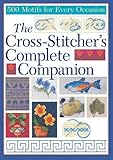 The Cross-Stitcher's Complete Companion: 500 Motifs for Every Occasion by 