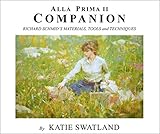 Alla Prima II Companion: Richard Schmid's Materials, Tools and Techniques