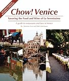 Chow Venice: Savoring the Food and Wine of La Serenissima, Second Edition ( Revised and Updated)