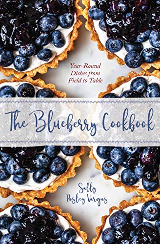 The Blueberry Cookbook: Year-Round Recipes from Field to Table by Sally Pasley Vargas