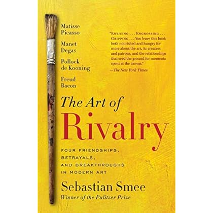 The Art of Rivalry: Four Friendships, Betrayals, and Breakthroughs in Modern Art