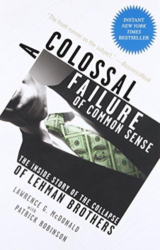 A Colossal Failure of Common Sense: The Inside Story of the Collapse of Lehman Brothers