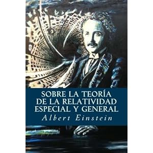 Sobre la Teoría de la Relatividad Especial y General (Spanish Edition)