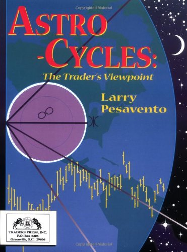 Astro-Cycles: The Trader's Viewpoint by Larry Pesavento