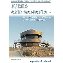 JUDEA AND SAMARIA, the historical heartland of the Jewish people: A guidebook to Israel