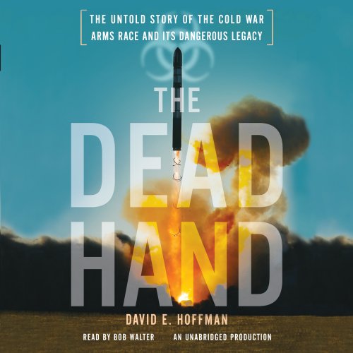 Download The Dead Hand: The Untold Story of the Cold War Arms Race and its Dangerous Legacy