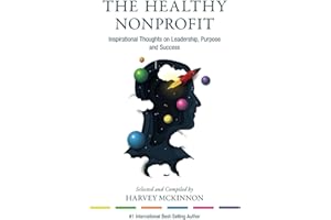 The Healthy Nonprofit: Inspirational Thoughts on Leadership, Purpose and Success