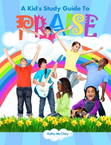 A Kid's Study Guide To Praise by Kathy McClary