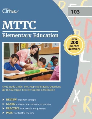 MTTC Elementary Education (103) Study Guide: Test Prep and Practice Questions for the Michigan Test for Teacher Certification MTTC Elementary Education (103) Study Guide: Test Prep and Practice Questions for the Michigan Test for Teacher Certification