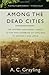 Among the Dead Cities: The History and Moral Legacy of the WWII Bombing of Civilians in Germany and Japan (Bloomsbury Revelations)