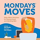 Mondays Moves: Daily Office Stretches for Feeling Good and Working Well by Ami Gosalia, Lina Cordero