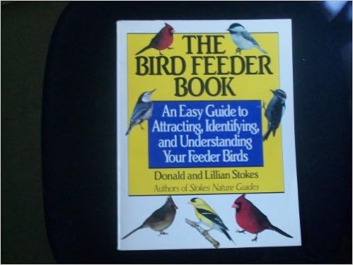 The Bird Feeder Book An Easy Guide To Attracting Identifying