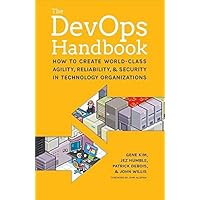 The DevOps Handbook: How to Create World-Class Agility, Reliability, and Security in Technology Organizations