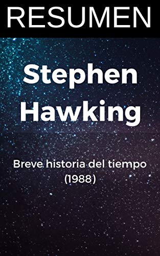 RESUMEN - BREVE HISTORIA DEL TIEMPO (Stephen Hawking): Del big bang a los agujeros negros (Spanish Edition)