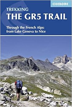 Trekking The GR5 Trail: Through the French Alps: From Lake Geneva to Nice (Cicerone Guides)