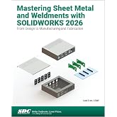 Mastering Sheet Metal and Weldments with SOLIDWORKS 2026