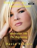 Haircolor 101 - The Beginning (Trade Secrets of a Haircolor Expert) (Volume 1)