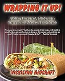 Wrapping It Up!: Making Sensational, All Occasion Wraps by Vickilynn Haycraft