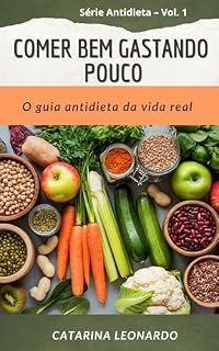 Livro Comer bem gastando pouco: O guia antidieta da vida real para ter energia, saúde e paz com a comida (Série Antidieta)