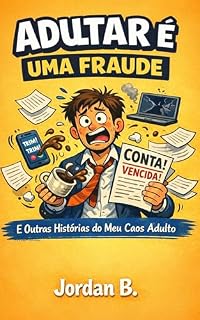 Livro A Vida Adulta é uma Farsa: E Outras Histórias da Minha Vida Desmoronando: Um Guia Humorístico sobre o Caos de Ser Adulto