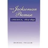 The Jacksonian Promise: America, 1815 to 1840 (The American Moment)