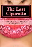 Image de The Last Cigarette - Memoir & Manual: A Funny, Moving Little Tale About One Woman's Love Affair with Nicotine