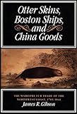 Image de Otter Skins, Boston Ships, and China Goods: The Maritime Fur Trade of the Northwest Coast, 1785-1841 (McGill-Queen's Native and Northern Series)