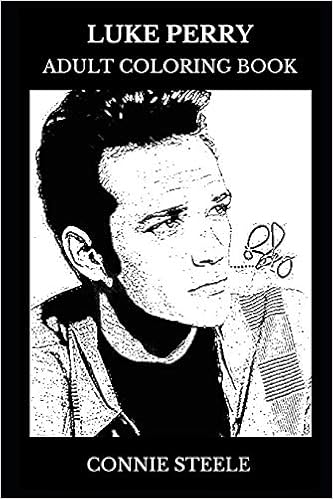 Luke Perry Adult Coloring Book: Dylan from Beverly Hills and Riverdale Star, Teen Idol and Movie Icon Inspired Adult Coloring Book (Luke Perry Books) Luke Perry Adult Coloring Book: Dylan from Beverly Hills and Riverdale Star, Teen Idol and Movie Icon Inspired Adult Coloring Book (Luke Perry Books)