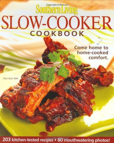 Southern Living: Slow-Cooker Cookbook: 203 Kitchen-Tested Recipes - 80 Mouthwatering Photos!