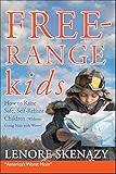 Free-Range Kids, How to Raise Safe, Self-Reliant Children (Without Going Nuts with Worry)