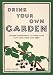Drink Your Own Garden: A Homebrew Guide Using Your Garden Ingredients by