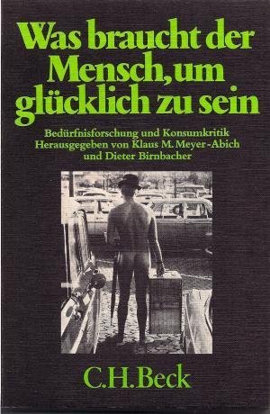 Was Braucht Der Mensch Um Glucklich Zu Sein Bedurfnisforschung Und Konsumkritik Amazon De Meyer Abich Klaus Michael Herausgeber Bucher